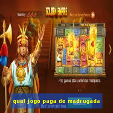 qual jogo paga de madrugada